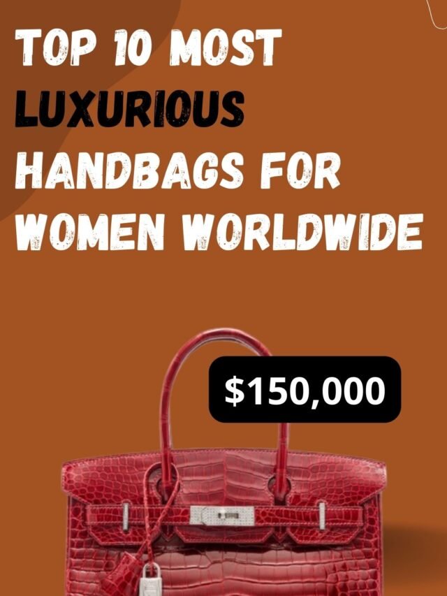 Top 10 Most Luxurious Handbags for Women Worldwide